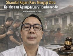 Skandal Kejari Karo Menguji Citra Kejaksaan Agung di Era ST Burhanuddin