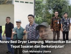 Monev Bed Dryer Lampung, Memastikan Bantuan Tepat Sasaran dan Berkelanjutan