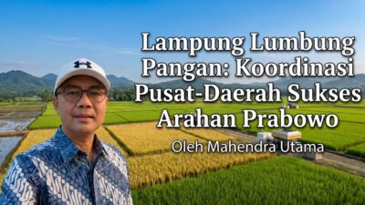 Lampung Lumbung Pangan: Koordinasi Pusat-Daerah Sukses Arahan Prabowo