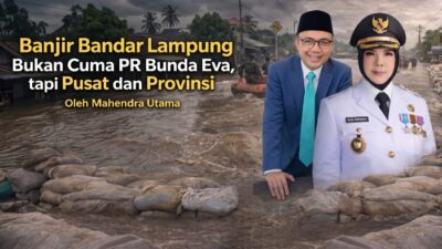 Banjir Bandarlampung Bukan Cuma PR Bunda Eva, tapi Pusat dan Provinsi