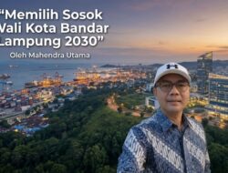 Memilih Sosok Wali Kota Bandarlampung 2030