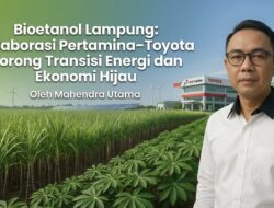 Bioetanol Lampung: Kolaborasi Pertamina–Toyota Dorong Transisi Energi dan Ekonomi Hijau