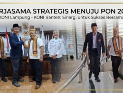 Satukan Kekuatan, KONI Lampung dan Banten Rancang Strategi Khusus Tarung di PON 2032