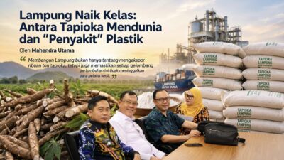 Lampung Naik Kelas: Antara Tapioka Mendunia dan "Penyakit" Plastik