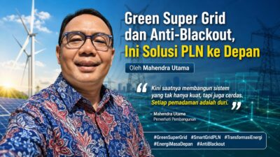 Green Super Grid dan Anti-Blackout, Ini Solusi PLN ke Depan