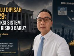 Pemilu Dipisah 2029: Koreksi Sistem atau Risiko Baru?