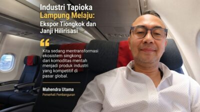 Industri Tapioka Lampung Melaju: Ekspor Tiongkok dan Janji Hilirisasi 