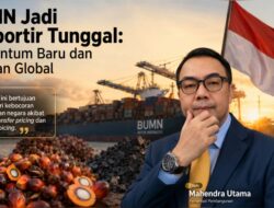BUMN Jadi Eksportir Tunggal: Momentum Baru dan Teladan Global
