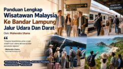 Panduan Lengkap Wisatawan Malaysia Ke Bandarlampung Jalur Udara Dan Darat