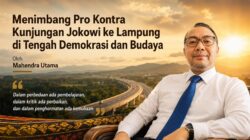 Menimbang Pro Kontra Kunjungan Jokowi ke Lampung di Tengah Demokrasi dan Budaya