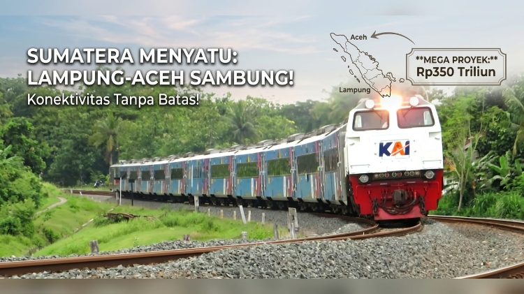 Arahan Presiden, KAI Siap Sambung Jalur Kereta Lampung-Aceh Senilai Rp350 T
