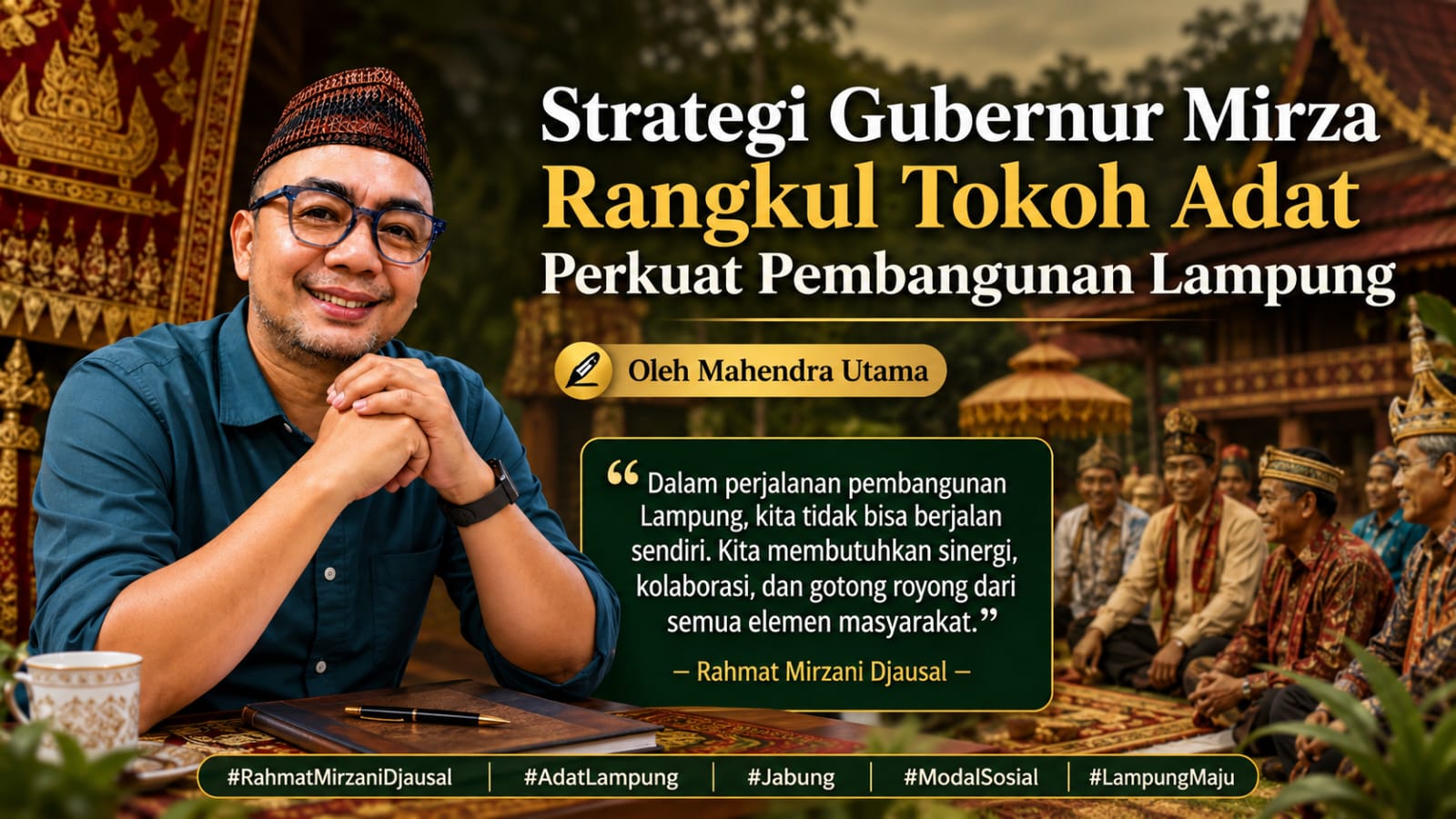Strategi Gubernur Mirza Rangkul Tokoh Adat Perkuat Pembangunan Lampung