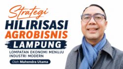 Strategi Hilirisasi Agrobisnis Lampung: Lompatan Ekonomi Menuju Industri Modern