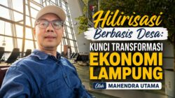 Hilirisasi Berbasis Desa: Kunci Transformasi Ekonomi Lampung