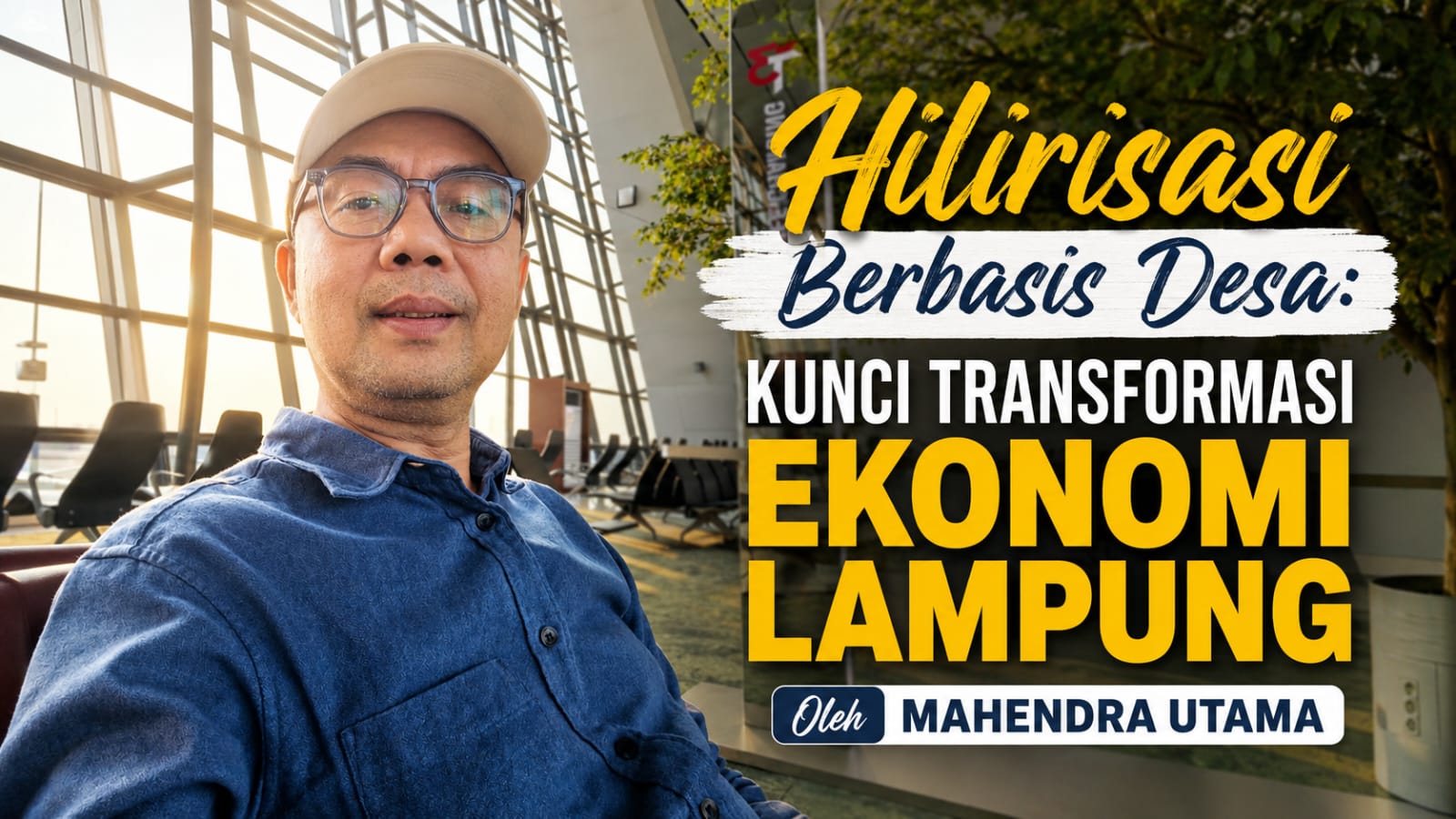 Hilirisasi Berbasis Desa: Kunci Transformasi Ekonomi Lampung