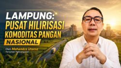 Lampung: Pusat Hilirisasi Komoditas Pangan Nasional