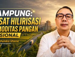 Lampung: Pusat Hilirisasi Komoditas Pangan Nasional