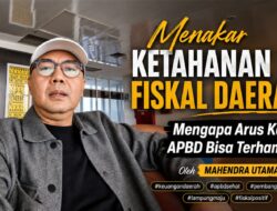 Menakar Ketahanan Fiskal Daerah: Mengapa Arus Kas APBD Bisa Terhambat?