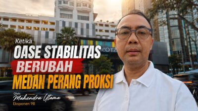 Ketika Oase Stabilitas Berubah Medan Perang Proksi