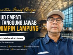Permintaan Maaf Mirza: Wujud Empati dan Tanggung Jawab Pemimpin Lampung