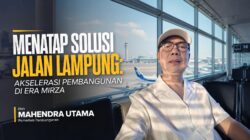Menatap Solusi Jalan Lampung: Akselerasi Pembangunan di Era Mirza