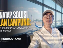 Menatap Solusi Jalan Lampung: Akselerasi Pembangunan di Era Mirza