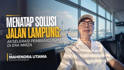 Menatap Solusi Jalan Lampung: Akselerasi Pembangunan di Era Mirza