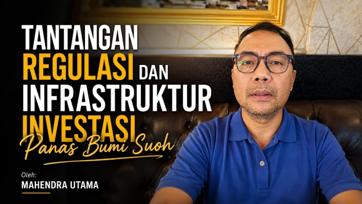 Tantangan Regulasi dan Infrastruktur Investasi Panas Bumi Suoh