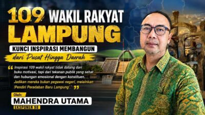 109 Wakil Rakyat Lampung: Kunci Inspirasi Membangun dari Pusat Hingga Daerah