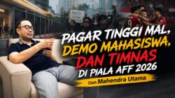 Pagar Tinggi Mal, Demo Mahasiswa, dan Timnas di Piala AFF 2026