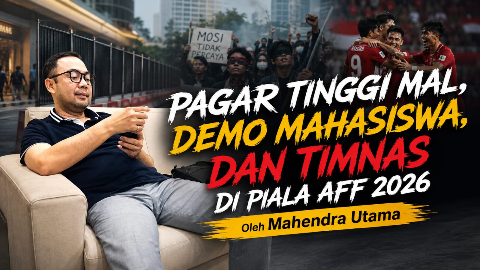 Pagar Tinggi Mal, Demo Mahasiswa, dan Timnas di Piala AFF 2026