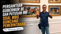 Pergantian Gubernur BI dan Putusan MK Soal MBG Guncang Pemerintahan