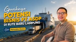 Gurihnya Potensi Bisnis PT ASDP di Rute Baru Lampung