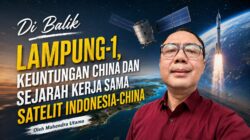 Di Balik Lampung-1, Keuntungan China dan Sejarah Kerja Sama Satelit Indonesia-China