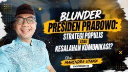 Blunder Presiden Prabowo: Strategi Populis atau Kesalahan Komunikasi?