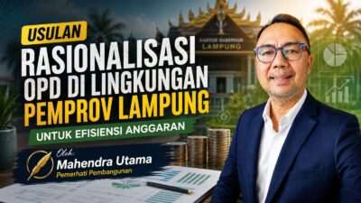 Usulan Rasionalisasi OPD di Lingkungan Pemprov Lampung untuk Efisiensi Anggaran