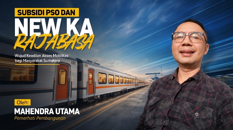 Subsidi PSO dan New KA Rajabasa: Wujud Keadilan Akses Mobilitas bagi Masyarakat Sumatera