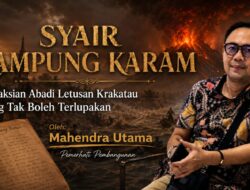 Syair Lampung Karam: Kesaksian Abadi Letusan Krakatau yang Tak Boleh Terlupakan