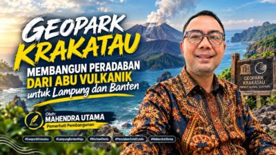 Geopark Krakatau: Membangun Peradaban dari Abu Vulkanik untuk Lampung dan Banten