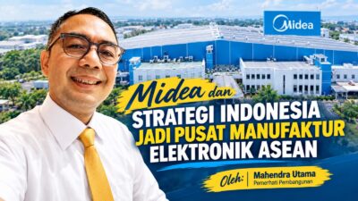 Midea dan Strategi Indonesia Jadi Pusat Manufaktur Elektronik ASEAN