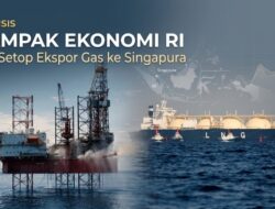 Dampak Ekonomi RI Jika Setop Ekspor Gas ke Singapura