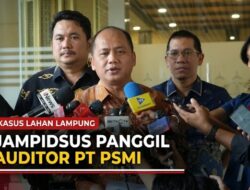 Giliran Auditor PT PSMI Diperiksa Kejagung Terkait Kasus Hutan di Lampung