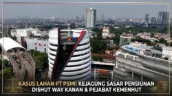 Kasus Lahan PT PSMI Makin Melebar, Kejagung Sasar Pensiunan Dishut Way Kanan dan Pejabat Kemenhut